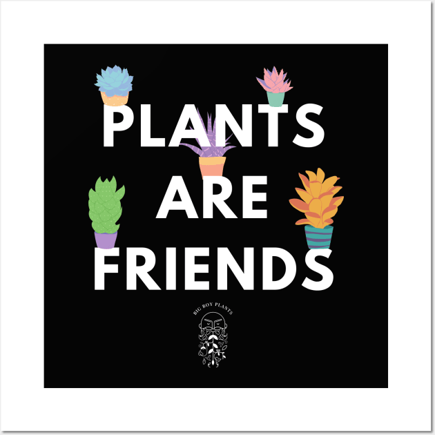 Plants are friends (dark background) Wall Art by BigBoyPlants